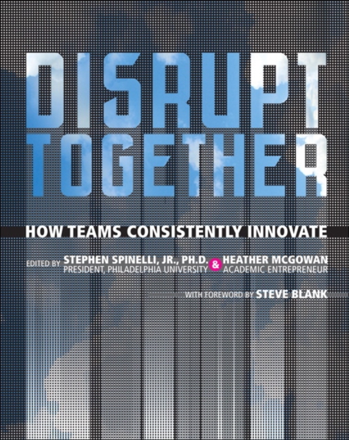 Disrupt Together : How Teams Consistently Innovate, Hardback Book