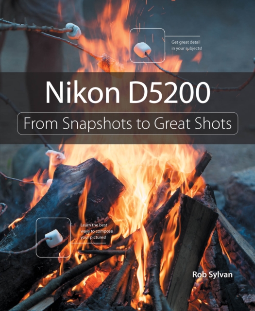 Nikon D5200 : From Snapshots to Great Shots, PDF eBook