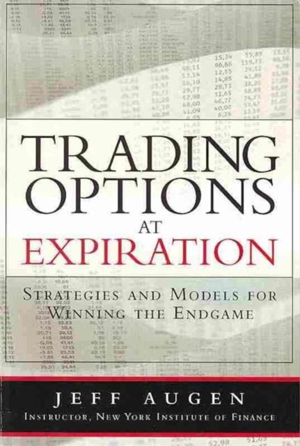 Trading Options at Expiration : Strategies and Models for Winning the Endgame, Paperback / softback Book