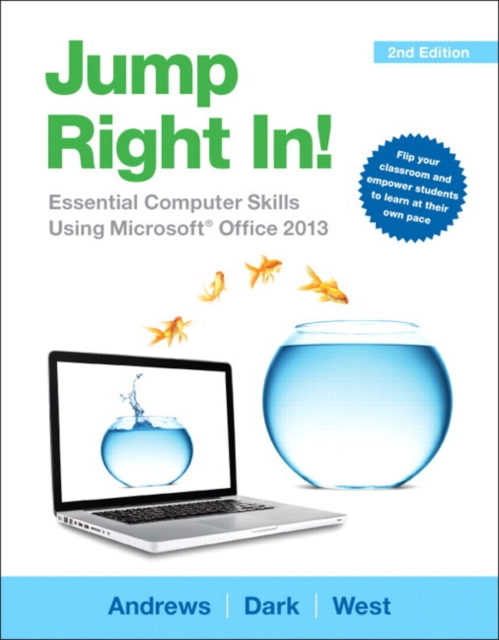 Jump Right In : Essential Computer Skills Using Microsoft Office 2013, Paperback Book