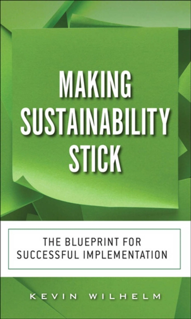 Making Sustainability Stick : The Blueprint for Successful Implementation, EPUB eBook