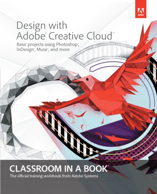 Design with Adobe Creative Cloud Classroom in a Book : Basic Projects using Photoshop, InDesign, Muse, and More, PDF eBook