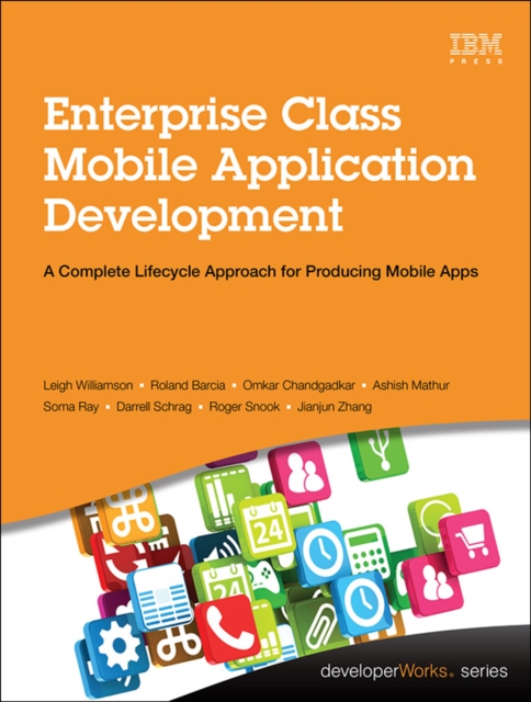 Enterprise Class Mobile Application Development : A Complete Lifecycle Approach for Producing Mobile Apps, EPUB eBook