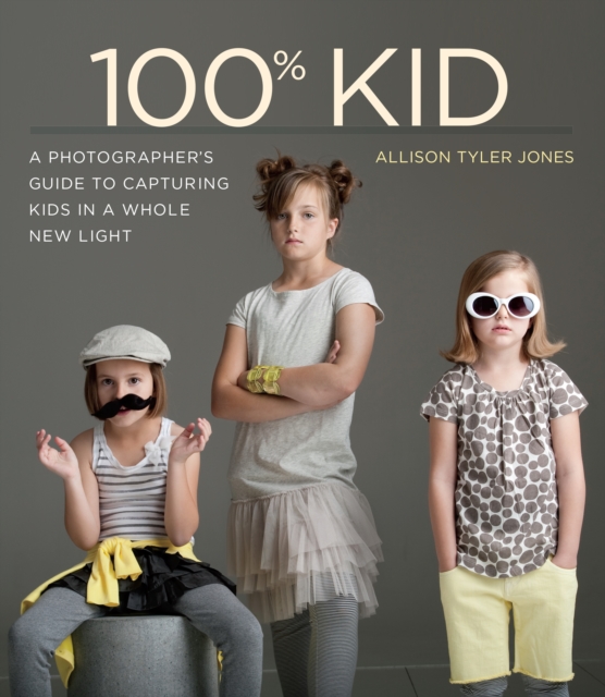 100% Kid : A Professional Photographer's Guide to Capturing Kids in a Whole New Light, EPUB eBook