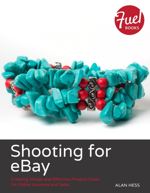 Shooting for eBay : Creating Simple and Effective Product Shots for Online Auctions and Sales, EPUB eBook
