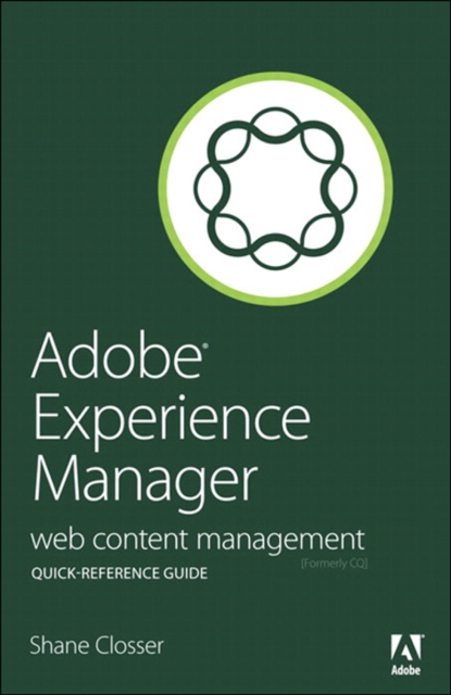Adobe Experience Manager Quick-Reference Guide : Web Content Management [formerly CQ], EPUB eBook