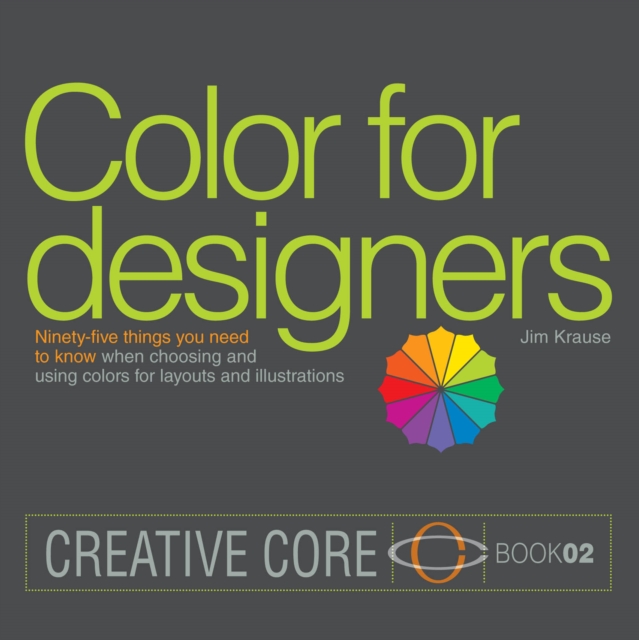 Color for Designers : Ninety-five things you need to know when choosing and using colors for layouts and illustrations, PDF eBook