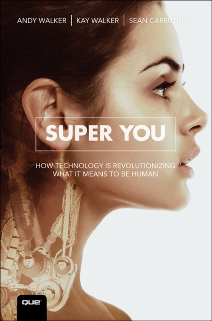 Super You : How Technology is Revolutionizing What It Means to Be Human, EPUB eBook