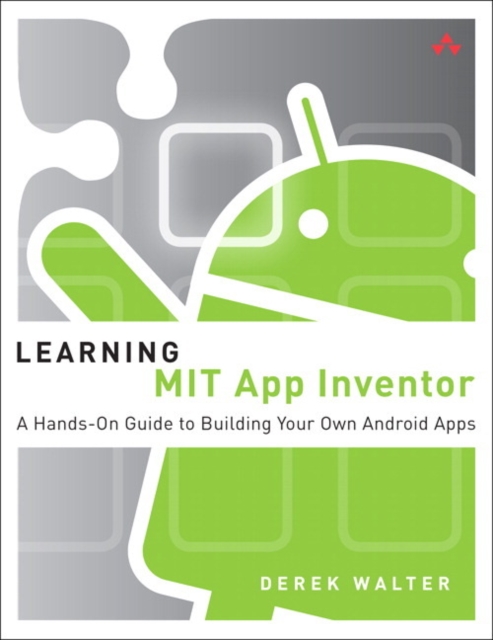 Learning MIT App Inventor : A Hands-On Guide to Building Your Own Android Apps, Paperback / softback Book