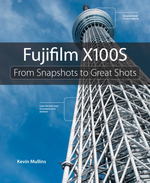 Fujifilm X100S : From Snapshots to Great Shots, PDF eBook
