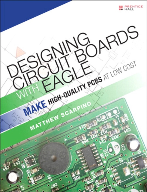 Designing Circuit Boards with EAGLE : Make High-Quality PCBs at Low Cost, PDF eBook