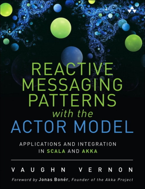 Reactive Messaging Patterns with the Actor Model : Applications and Integration in Scala and Akka, Hardback Book