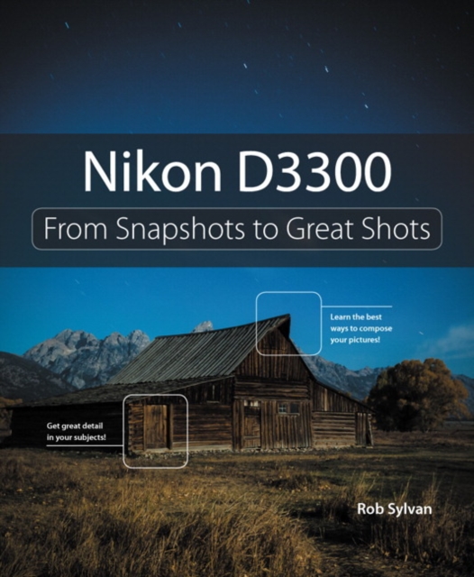 Nikon D3300 : From Snapshots to Great Shots, Paperback / softback Book