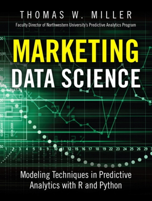 Marketing Data Science : Modeling Techniques in Predictive Analytics with R and Python, Hardback Book