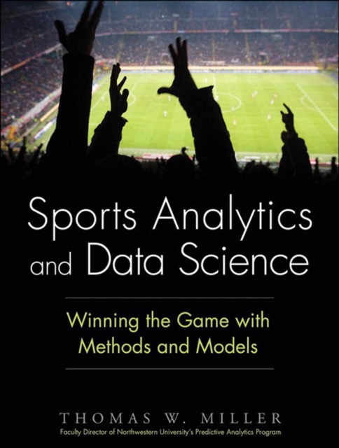 Sports Analytics and Data Science : Winning the Game with Methods and Models, PDF eBook