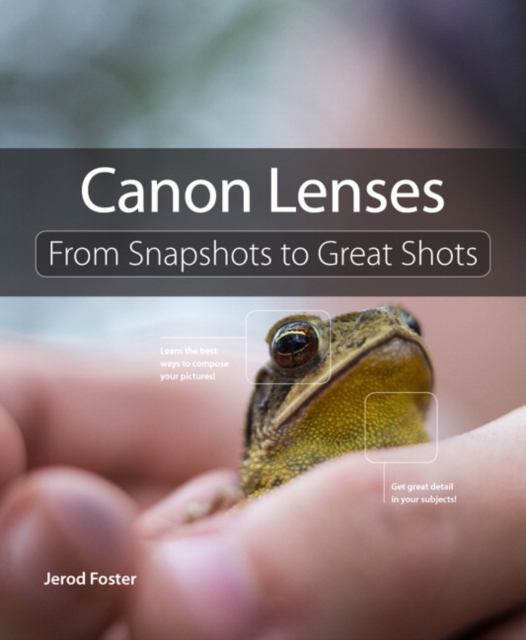 Canon Lenses : From Snapshots to Great Shots, Paperback / softback Book