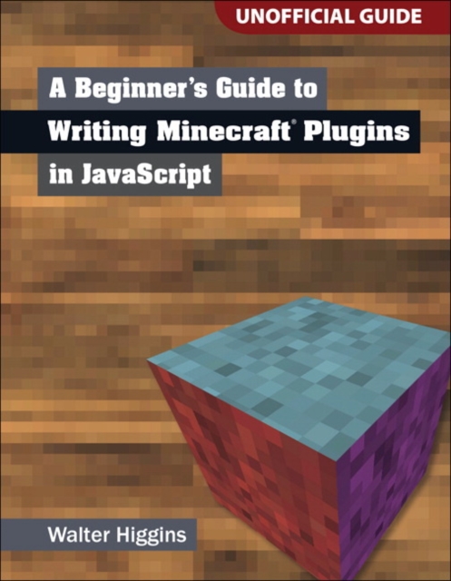 A Beginner's Guide to Writing Minecraft Plugins in JavaScript, Paperback Book