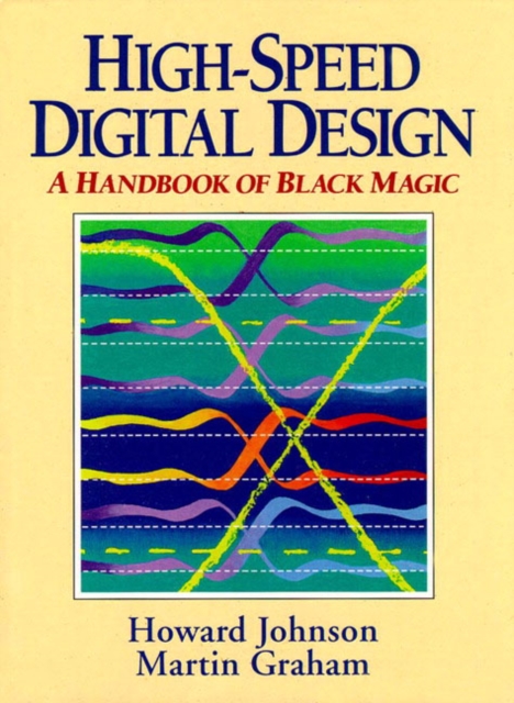 High Speed Digital Design : A Handbook of Black Magic, Hardback Book