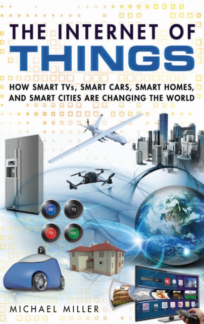 Internet of Things, The : How Smart TVs, Smart Cars, Smart Homes, and Smart Cities Are Changing the World, PDF eBook