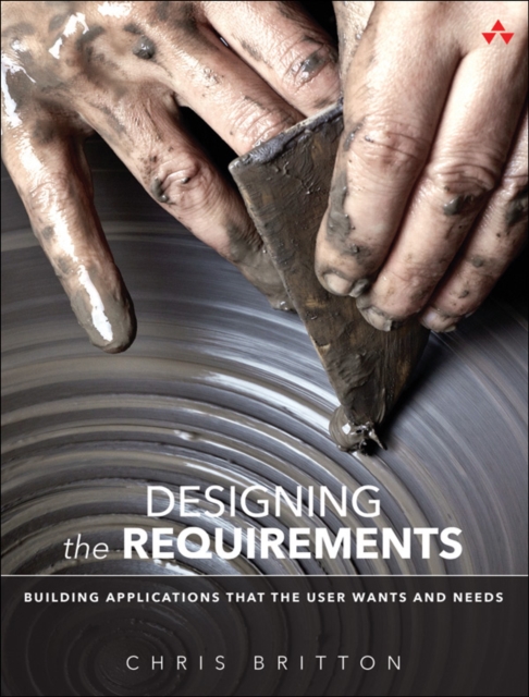 Designing the Requirements : Building Applications that the User Wants and Needs, EPUB eBook