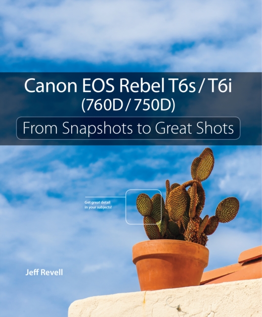 Canon EOS Rebel T6s / T6i (760D / 750D) : From Snapshots to Great Shots, EPUB eBook