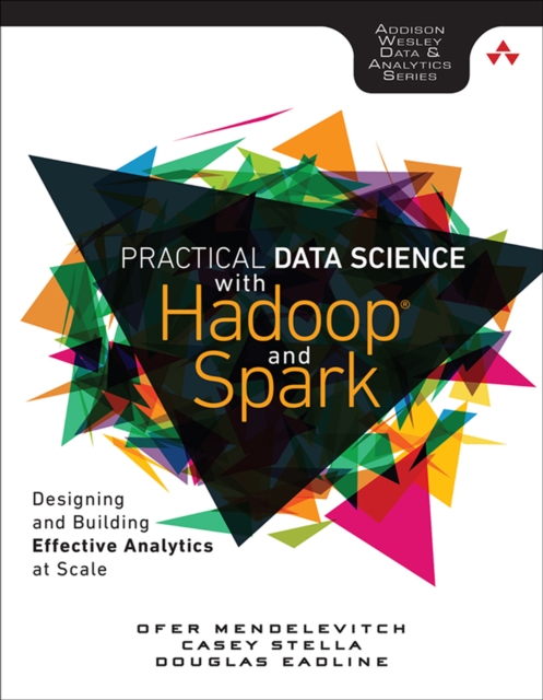Practical Data Science with Hadoop and Spark : Designing and Building Effective Analytics at Scale, PDF eBook