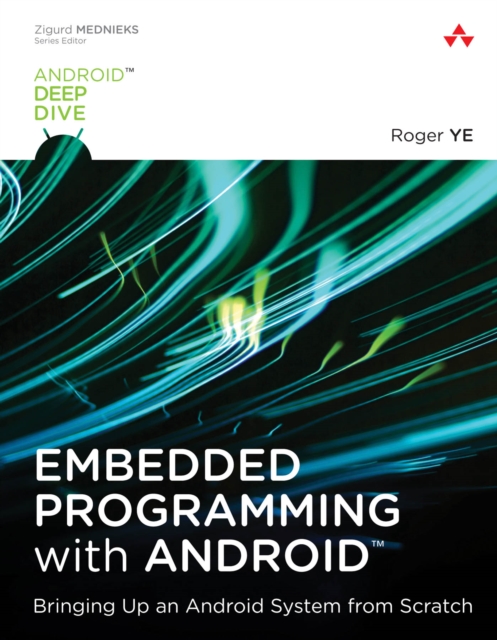 Embedded Programming with Android : Bringing Up an Android System from Scratch, PDF eBook