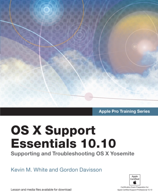 Apple Pro Training Series : OS X Support Essentials 10.10: Supporting and Troubleshooting OS X Yosemite, EPUB eBook