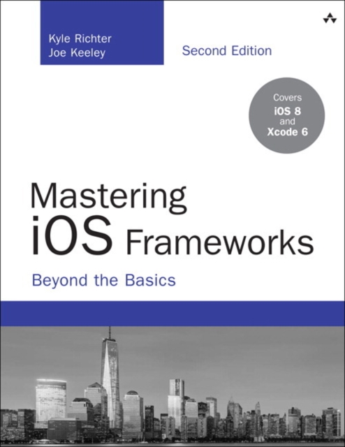 Mastering iOS Frameworks : Beyond the Basics, Paperback / softback Book