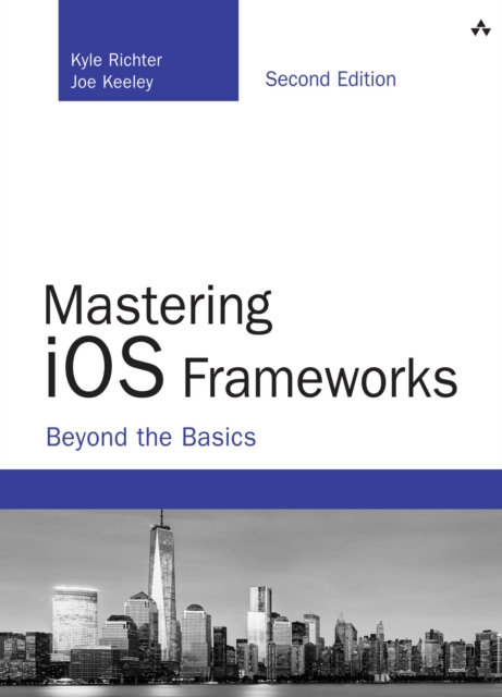 Mastering iOS Frameworks : Beyond the Basics, PDF eBook
