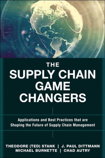 Supply Chain Game Changers, The : Applications and Best Practices that are Shaping the Future of Supply Chain Management, EPUB eBook