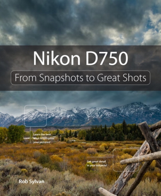 Nikon D750 : From Snapshots to Great Shots, Paperback / softback Book