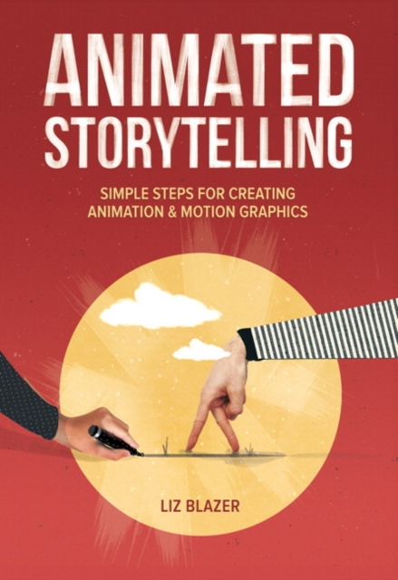 Animated Storytelling : Simple Steps For Creating Animation and Motion Graphics, Paperback / softback Book