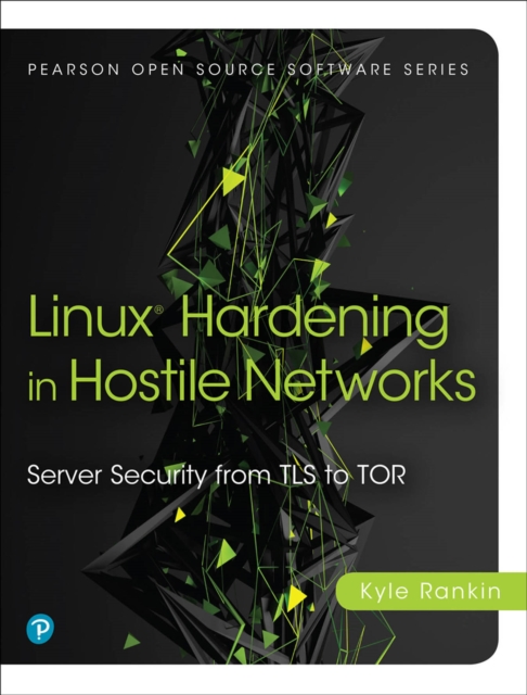 Linux Hardening in Hostile Networks : Server Security from TLS to Tor, PDF eBook