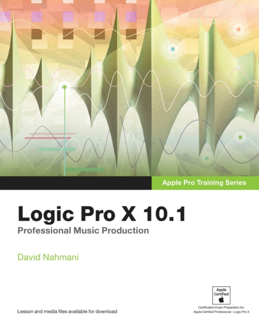 Logic Pro X 10.1 : Apple Pro Training Series: Professional Music Production, PDF eBook