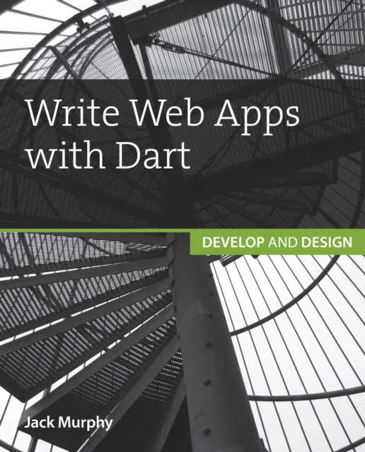 Write Web Apps with Dart : Develop and Design, EPUB eBook