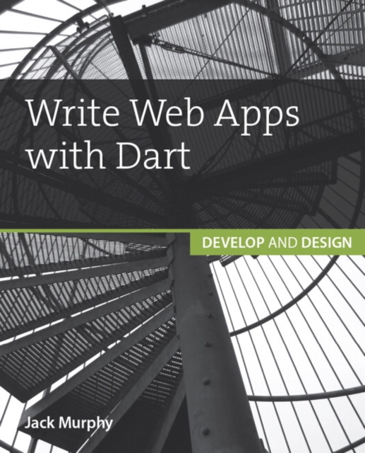 Write Web Apps with Dart : Develop and Design, Paperback / softback Book