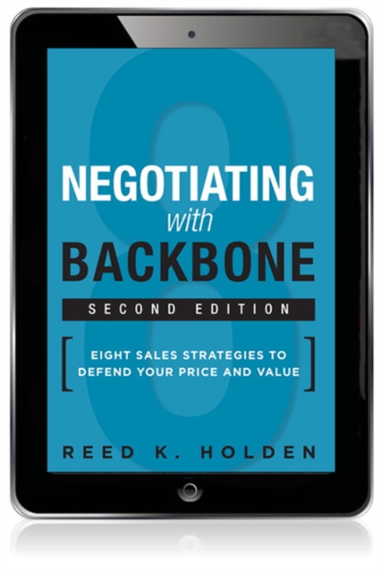 Negotiating with Backbone : Eight Sales Strategies to Defend Your Price and Value, EPUB eBook