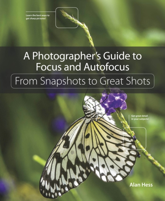Photographer's Guide to Focus and Autofocus, A : From Snapshots to Great Shots, PDF eBook