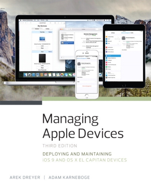 Managing Apple Devices : Deploying and Maintaining iOS 9 and OS X El Capitan Devices, Paperback / softback Book