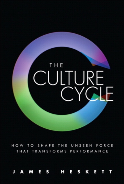 Culture Cycle, The : How to Shape the Unseen Force that Transforms Performance (Paperback), Paperback / softback Book