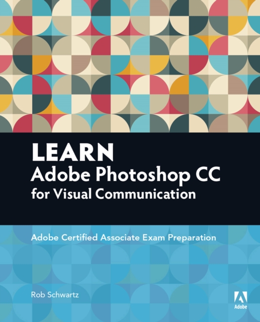 Learn Adobe Photoshop CC for Visual Communication : Adobe Certified Associate Exam Preparation, PDF eBook