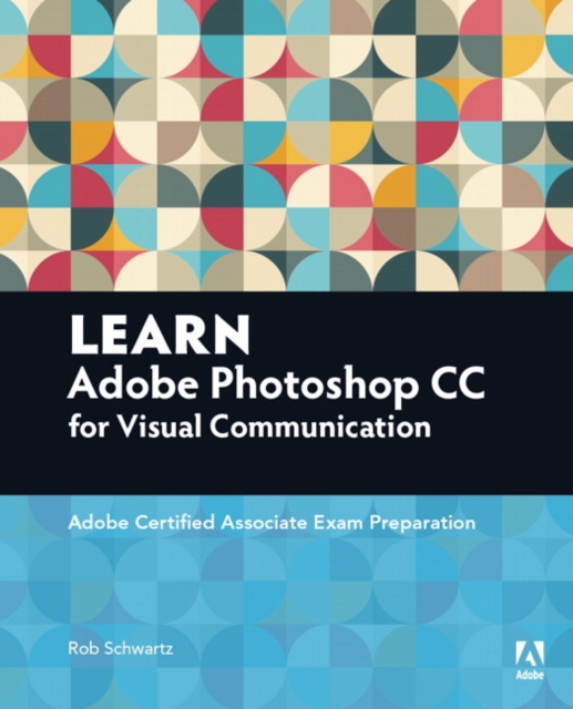 Learn Adobe Photoshop CC for Visual Communication : Adobe Certified Associate Exam Preparation, Paperback / softback Book