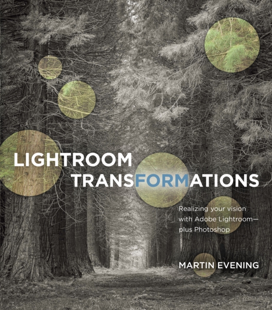 Lightroom Transformations : Realizing your vision with Adobe Lightroom plus Photoshop, EPUB eBook