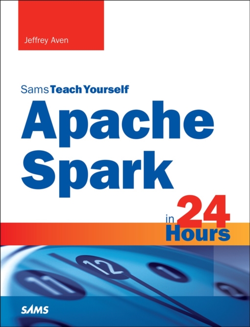 Apache Spark in 24 Hours, Sams Teach Yourself, EPUB eBook