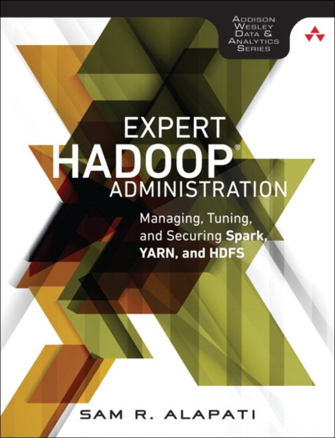 Expert Hadoop Administration : Managing, Tuning, and Securing Spark, YARN, and HDFS, Paperback / softback Book