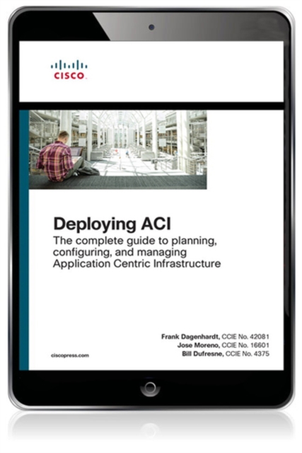 Deploying ACI : The complete guide to planning, configuring, and managing Application Centric Infrastructure, EPUB eBook