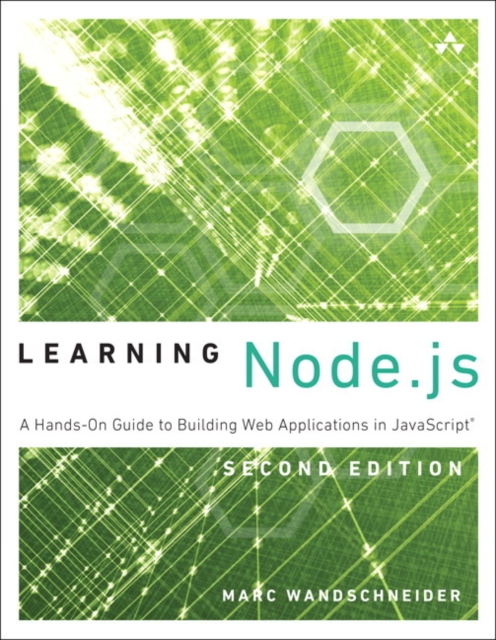 Learning Node.js : A Hands-On Guide to Building Web Applications in JavaScript, Paperback / softback Book