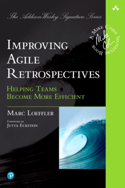 Improving Agile Retrospectives : Helping Teams Become More Efficient, Paperback / softback Book