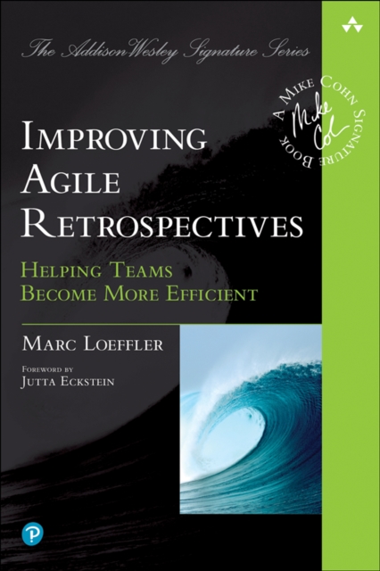 Improving Agile Retrospectives : Helping Teams Become More Efficient, PDF eBook